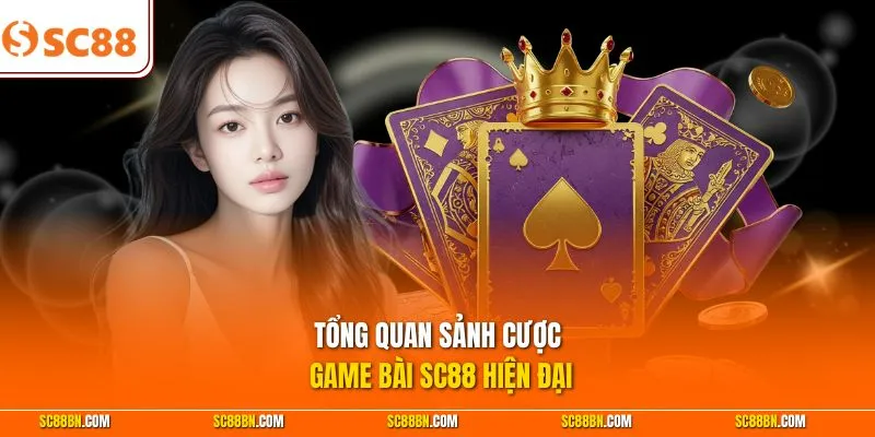 Tổng quan sảnh cược game bài SC88 hiện đại